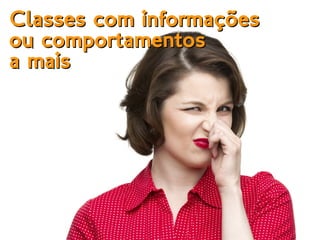 Classes com informaçõesClasses com informações
ou comportamentosou comportamentos
a maisa mais
 