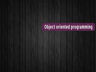 Object oriented programming
 
