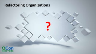 Refactoring Organizations - A Netflix Study (QCon NYC 2017)