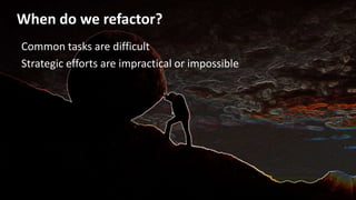 How do we refactor?
 