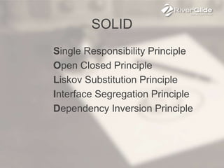 SOLID
Single Responsibility Principle
Open Closed Principle
Liskov Substitution Principle
Interface Segregation Principle
Dependency Inversion Principle
 