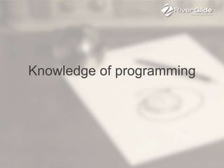 Knowledge of programming
 