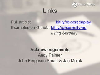 Links
Full article: bit.ly/rg-screenplay
Examples on Github: bit.ly/rg-serenity-eg
using Serenity
Acknowledgements
Andy Palmer
John Ferguson Smart & Jan Molak
 