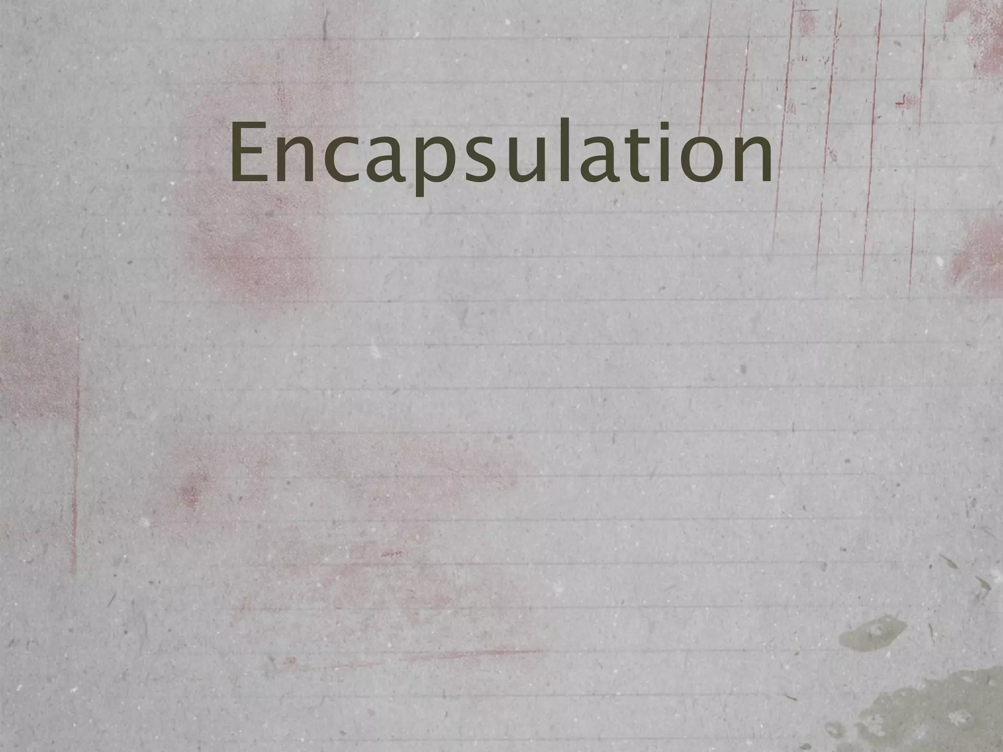 Encapsulation
 