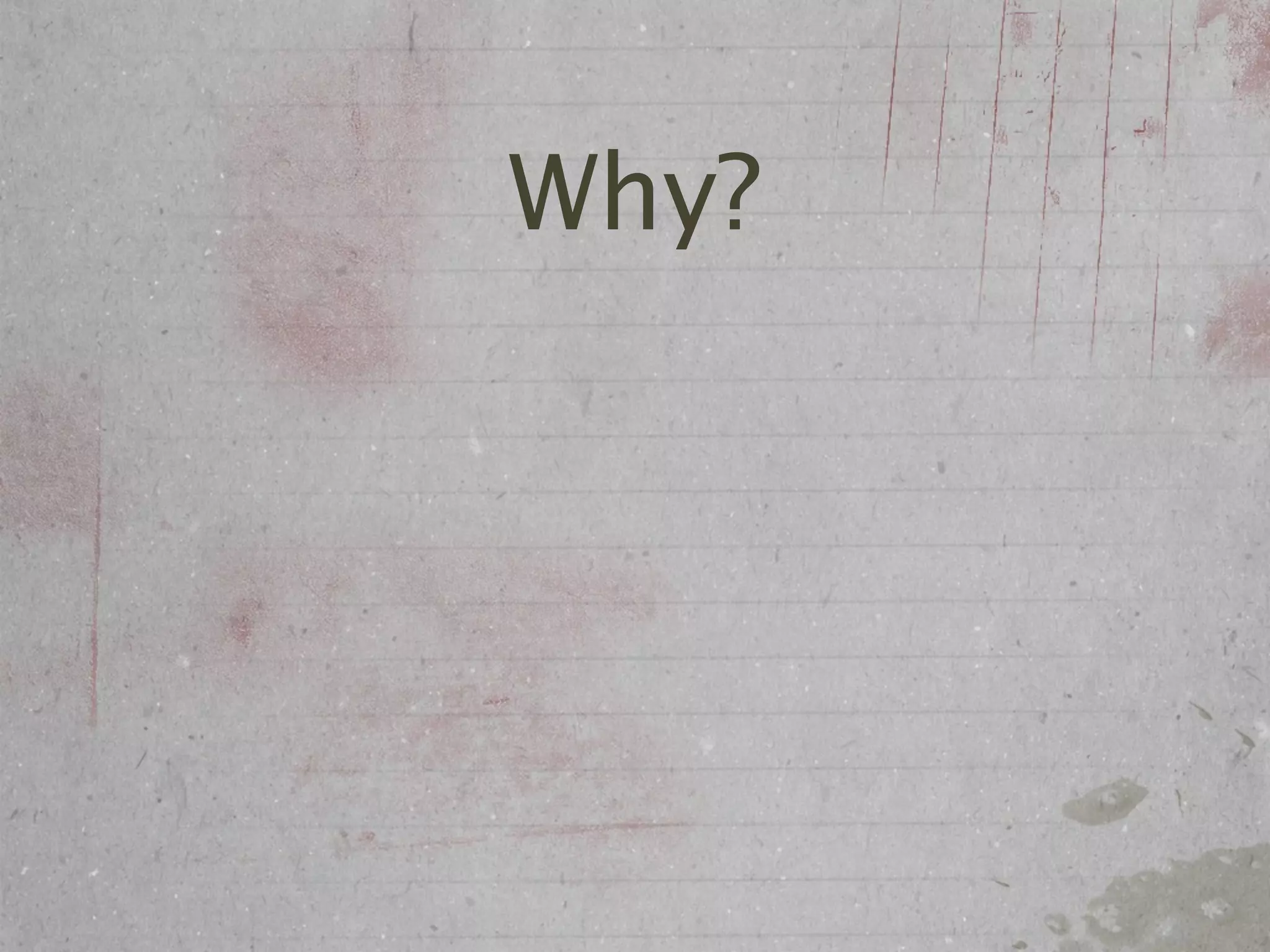 Why?
 
