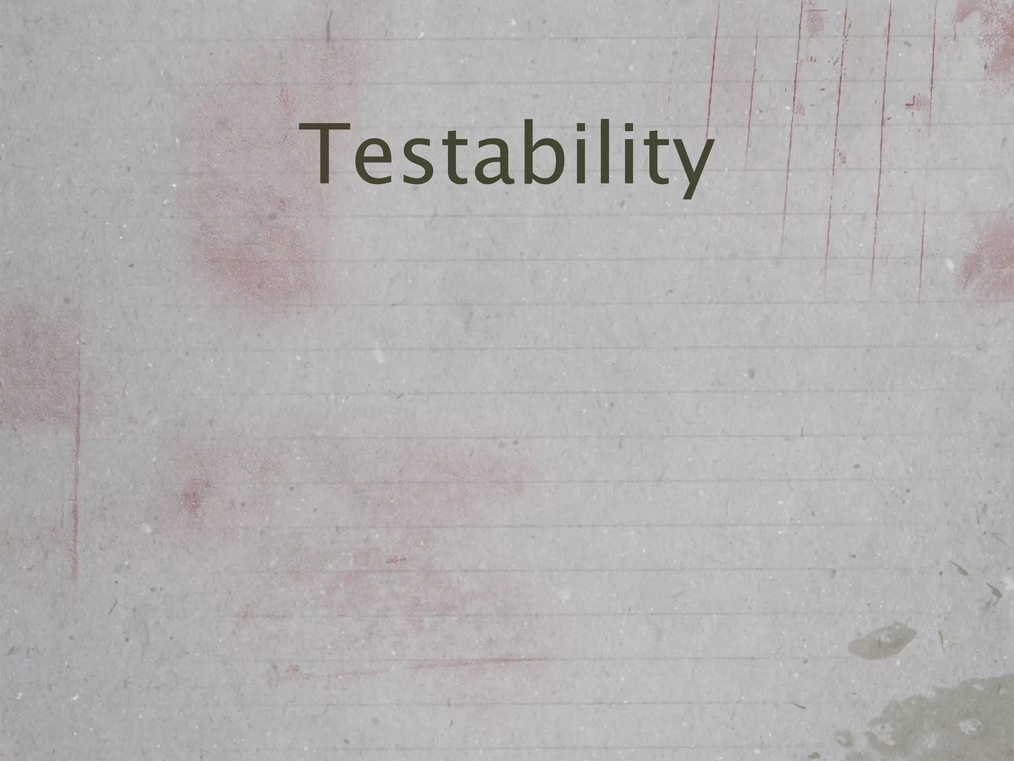 Testability
 