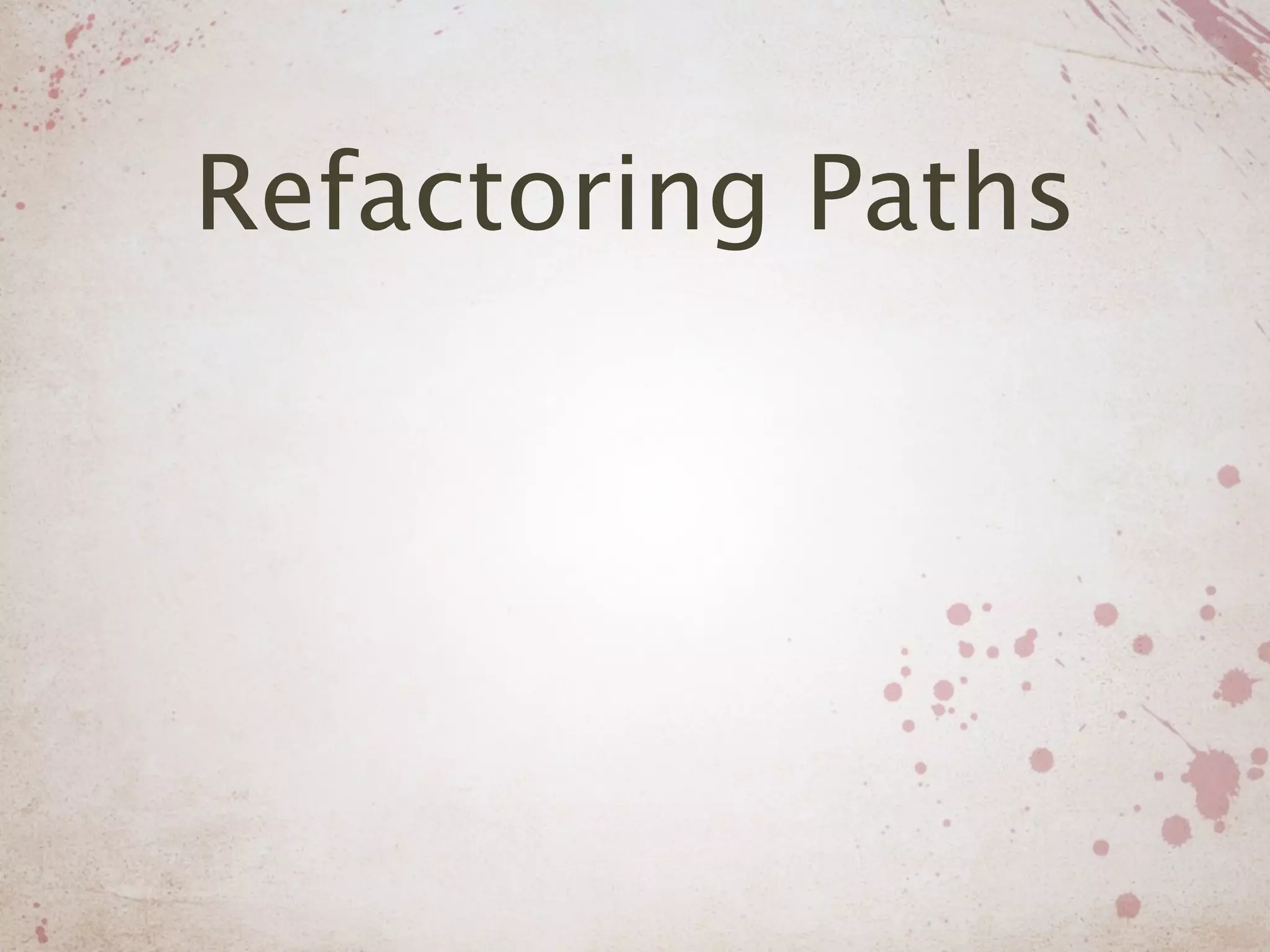 Refactoring Paths
 