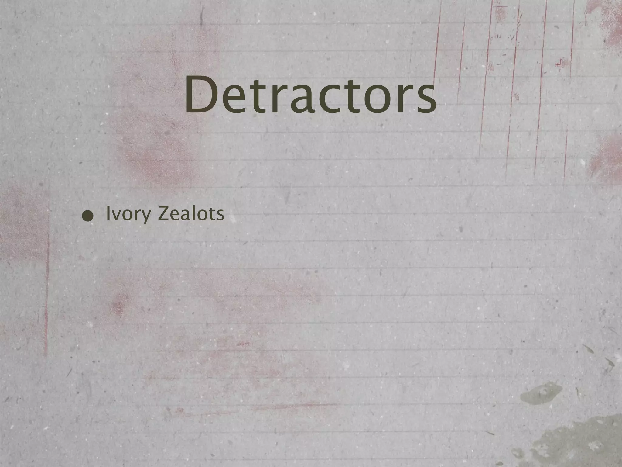 Detractors

• Ivory Zealots
 