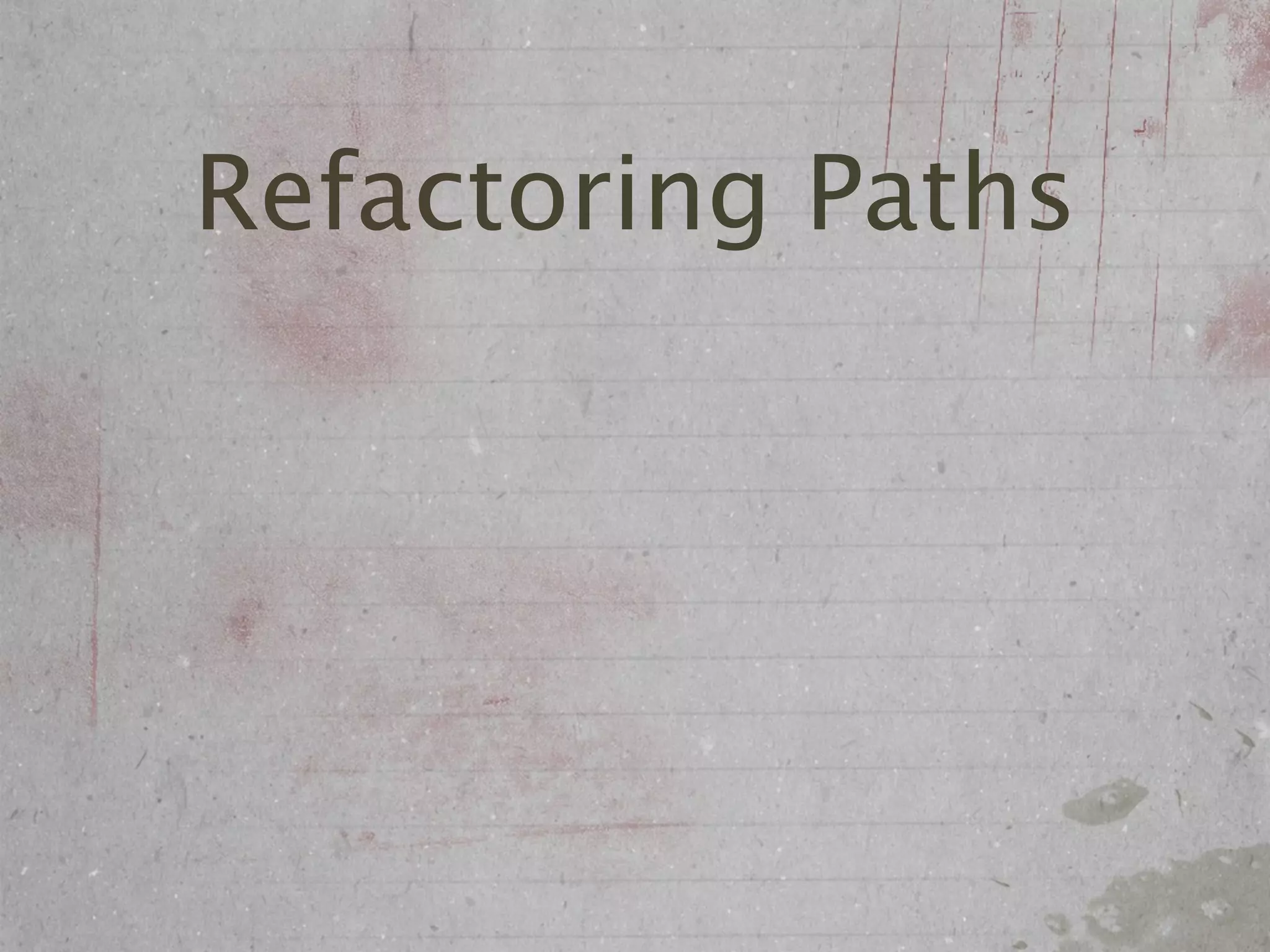 Refactoring Paths
 