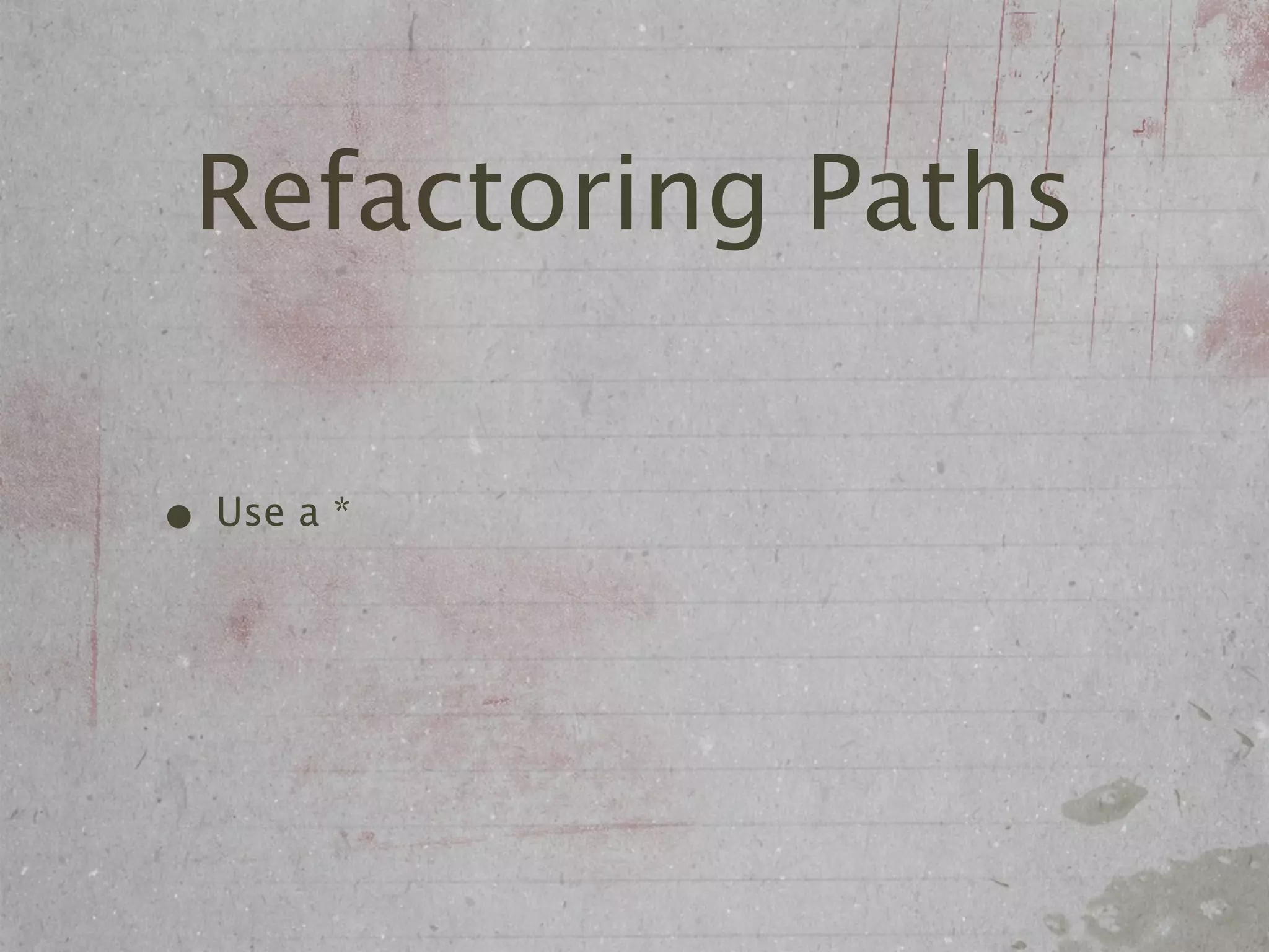 Refactoring Paths

• Use a *
 