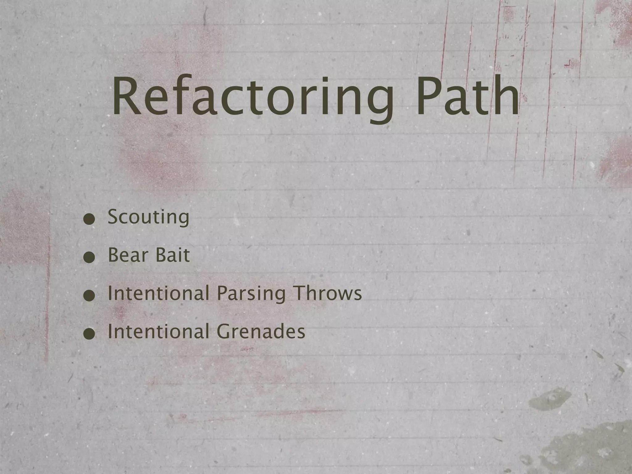 Refactoring Path

• Scouting
• Bear Bait
• Intentional Parsing Throws
• Intentional Grenades
 