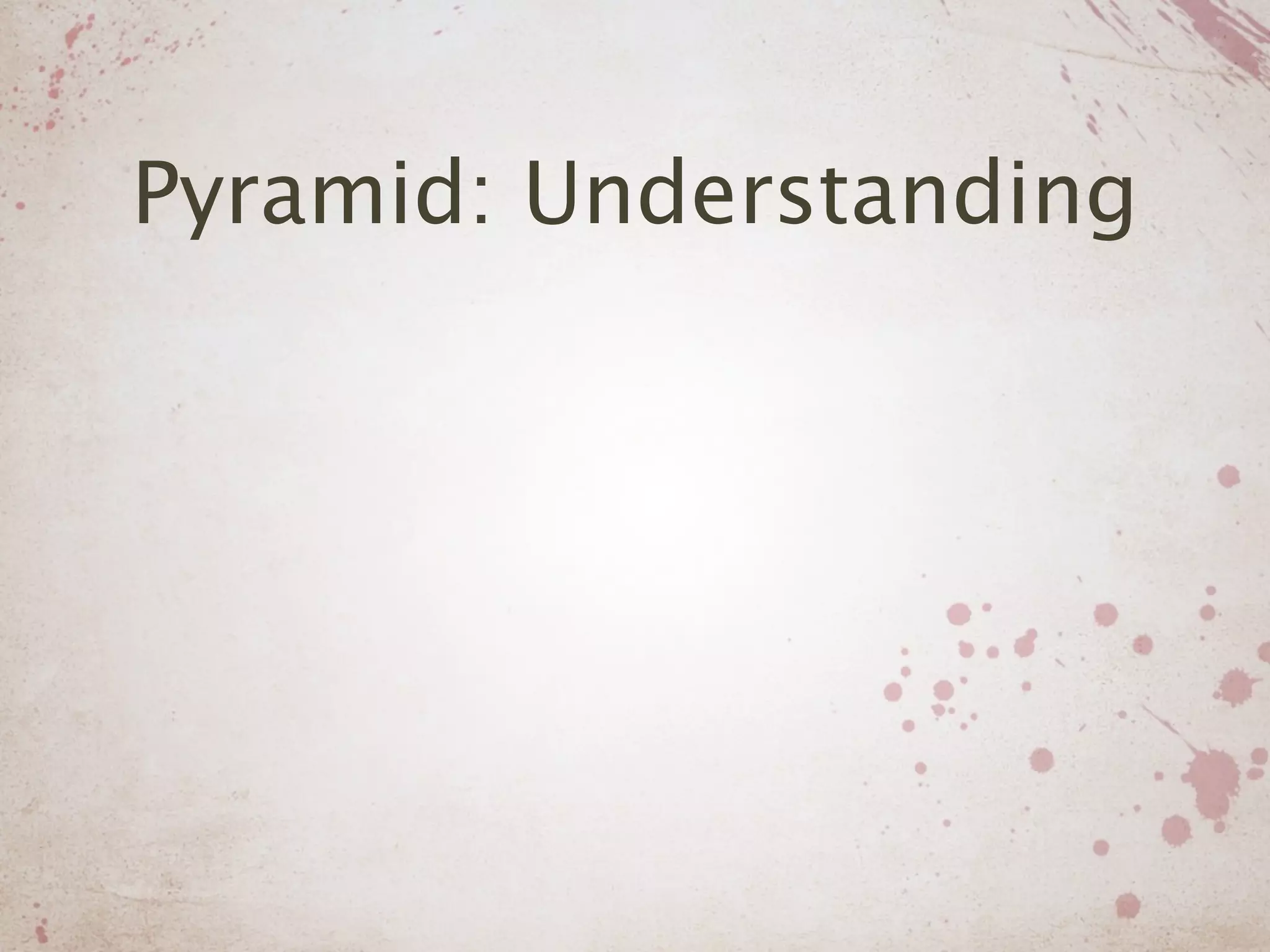 Pyramid: Understanding
 