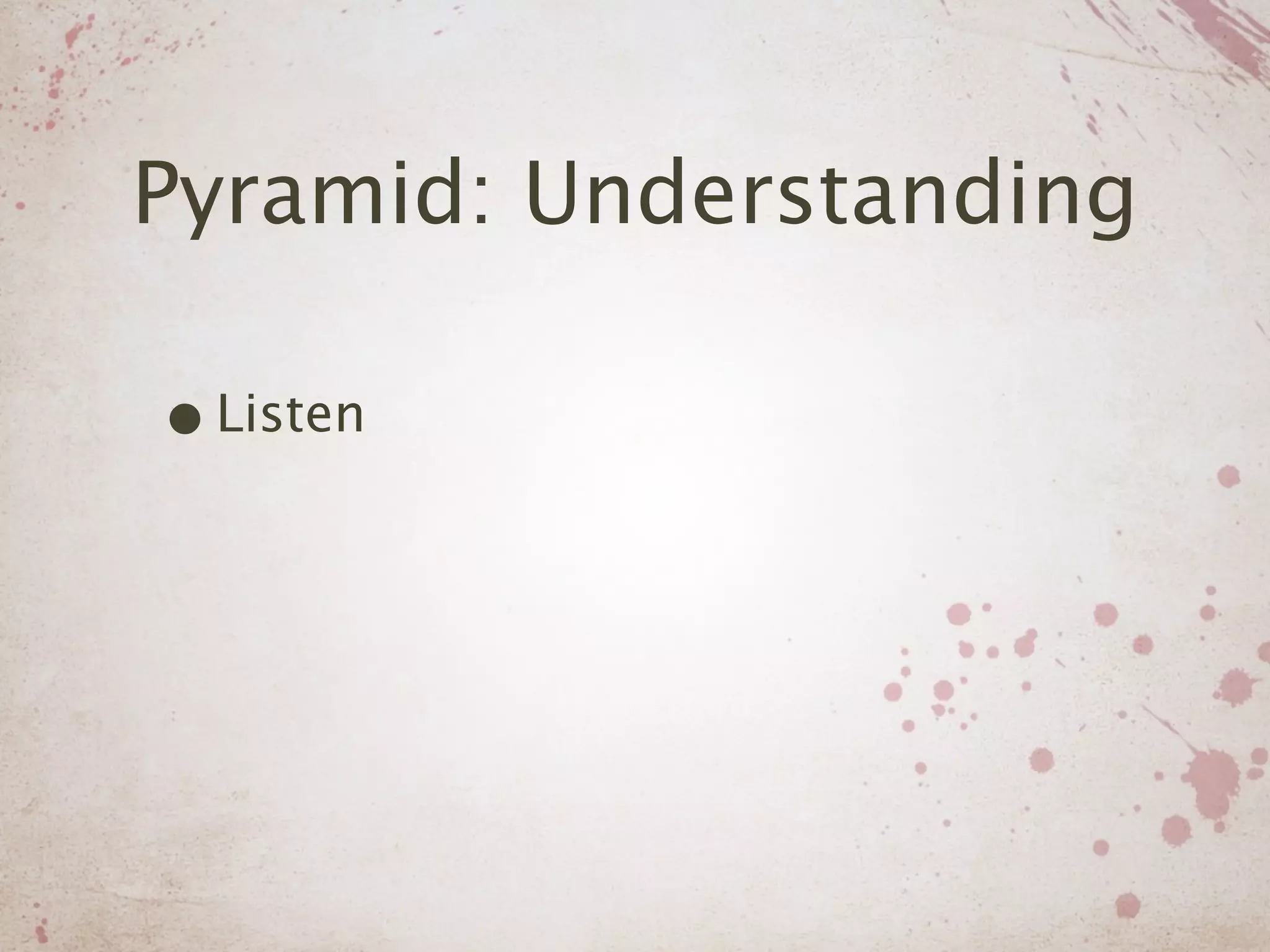 Pyramid: Understanding

• Listen
 