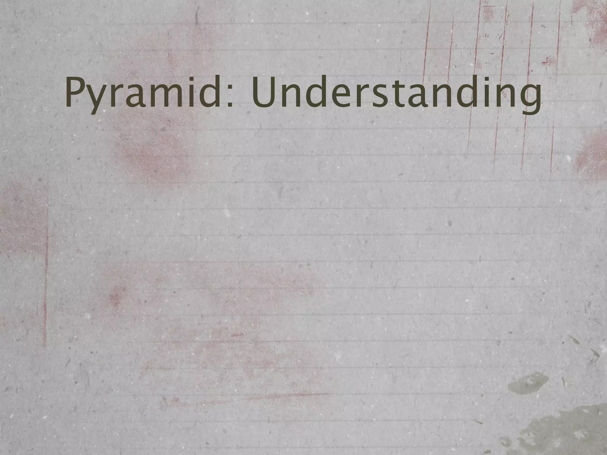 Pyramid: Understanding
 