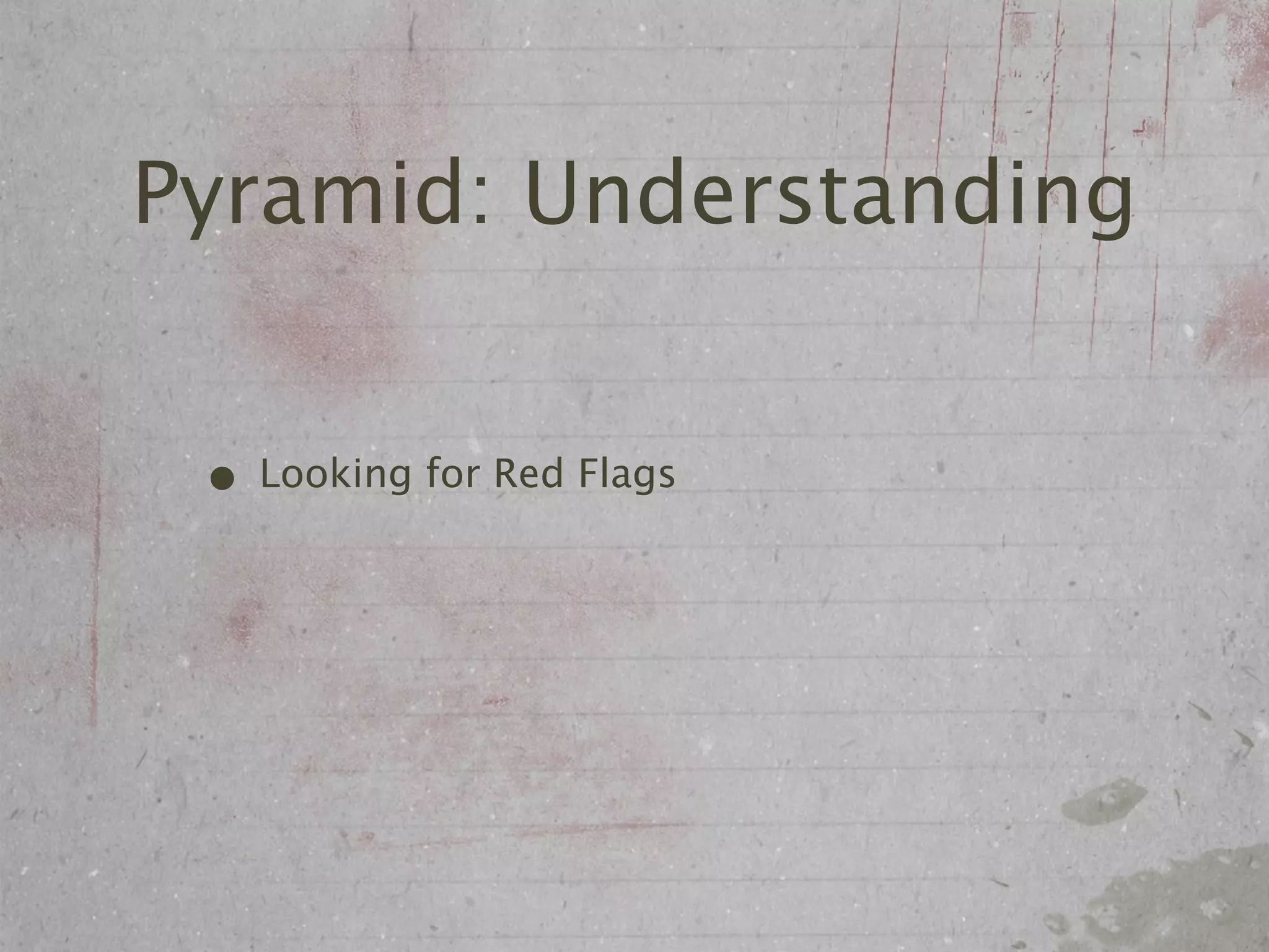 Pyramid: Understanding


 • Looking for Red Flags
 