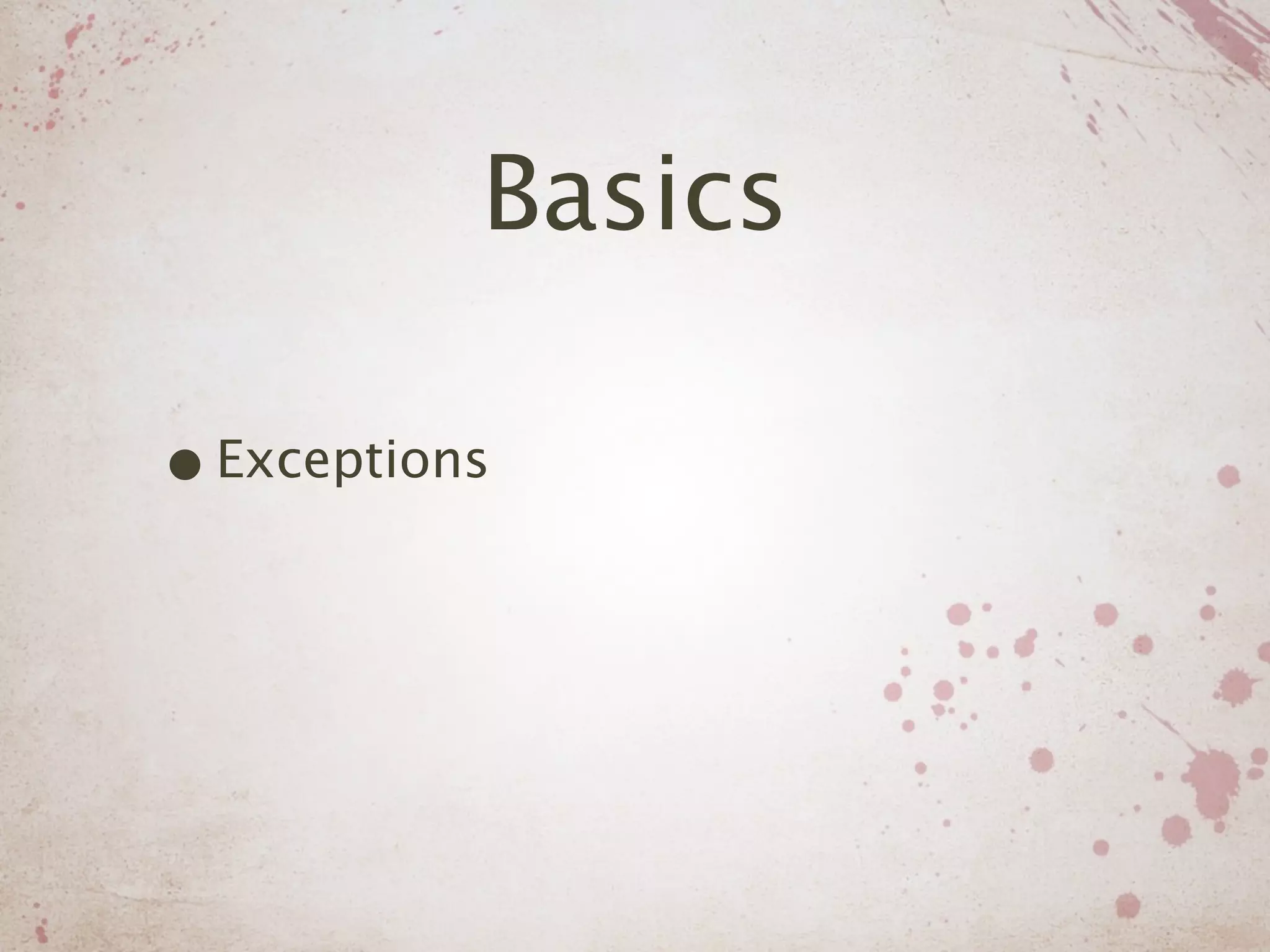 Basics

• Exceptions
 