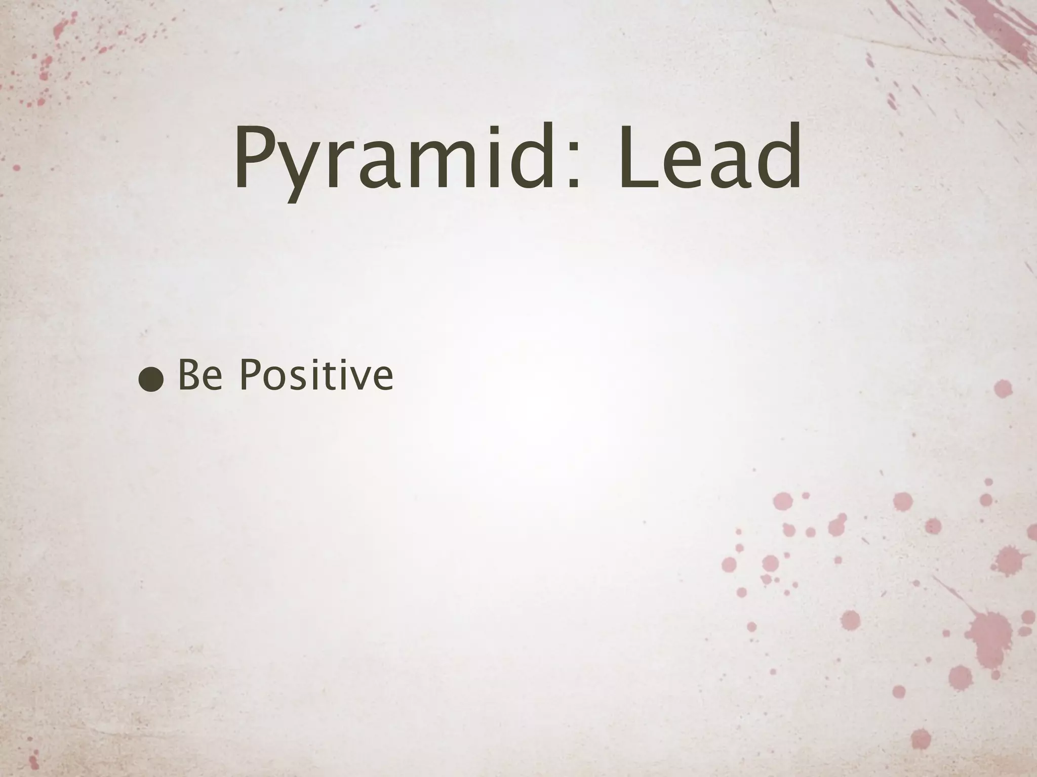 Pyramid: Lead

• Be Positive
 