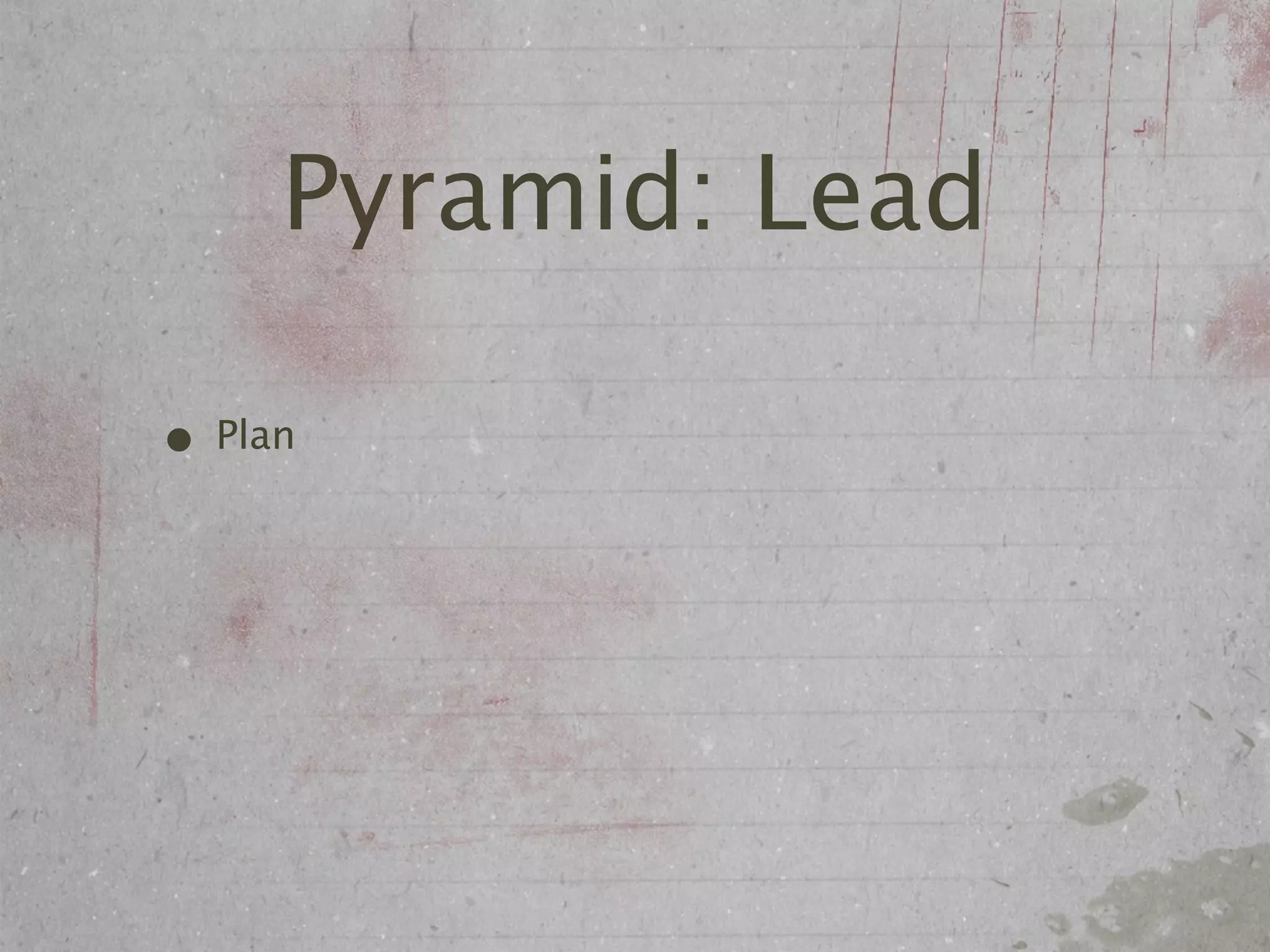 Pyramid: Lead

• Plan
 