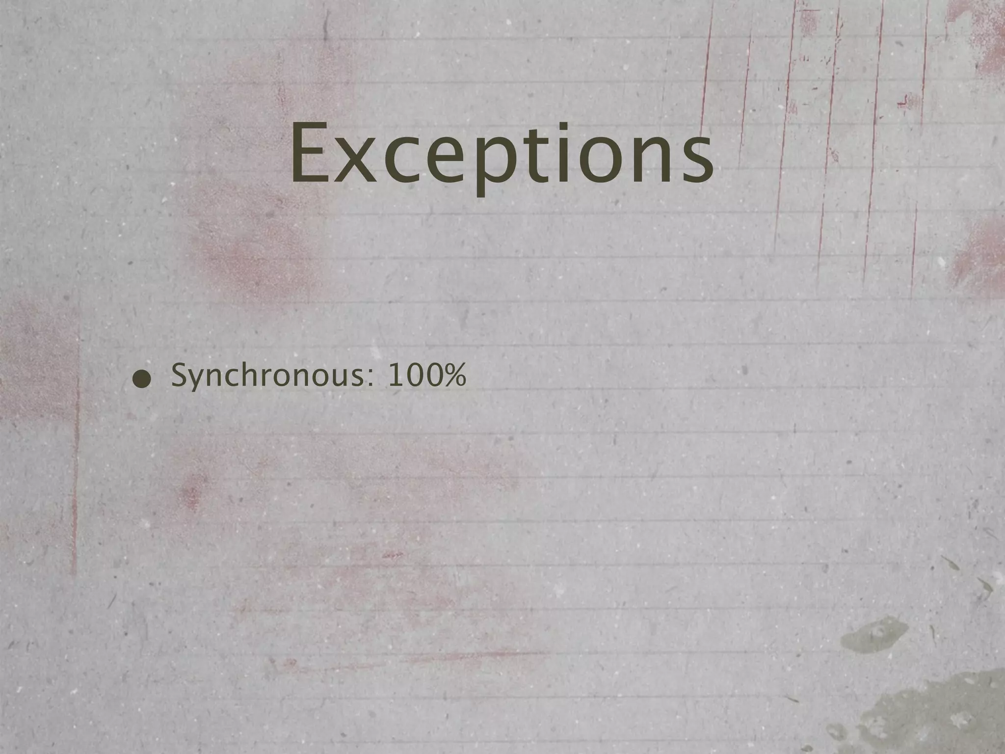 Exceptions

• Synchronous: 100%
 