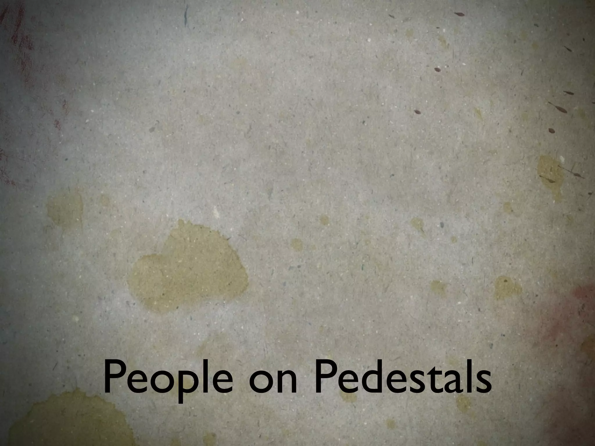 People on Pedestals
 