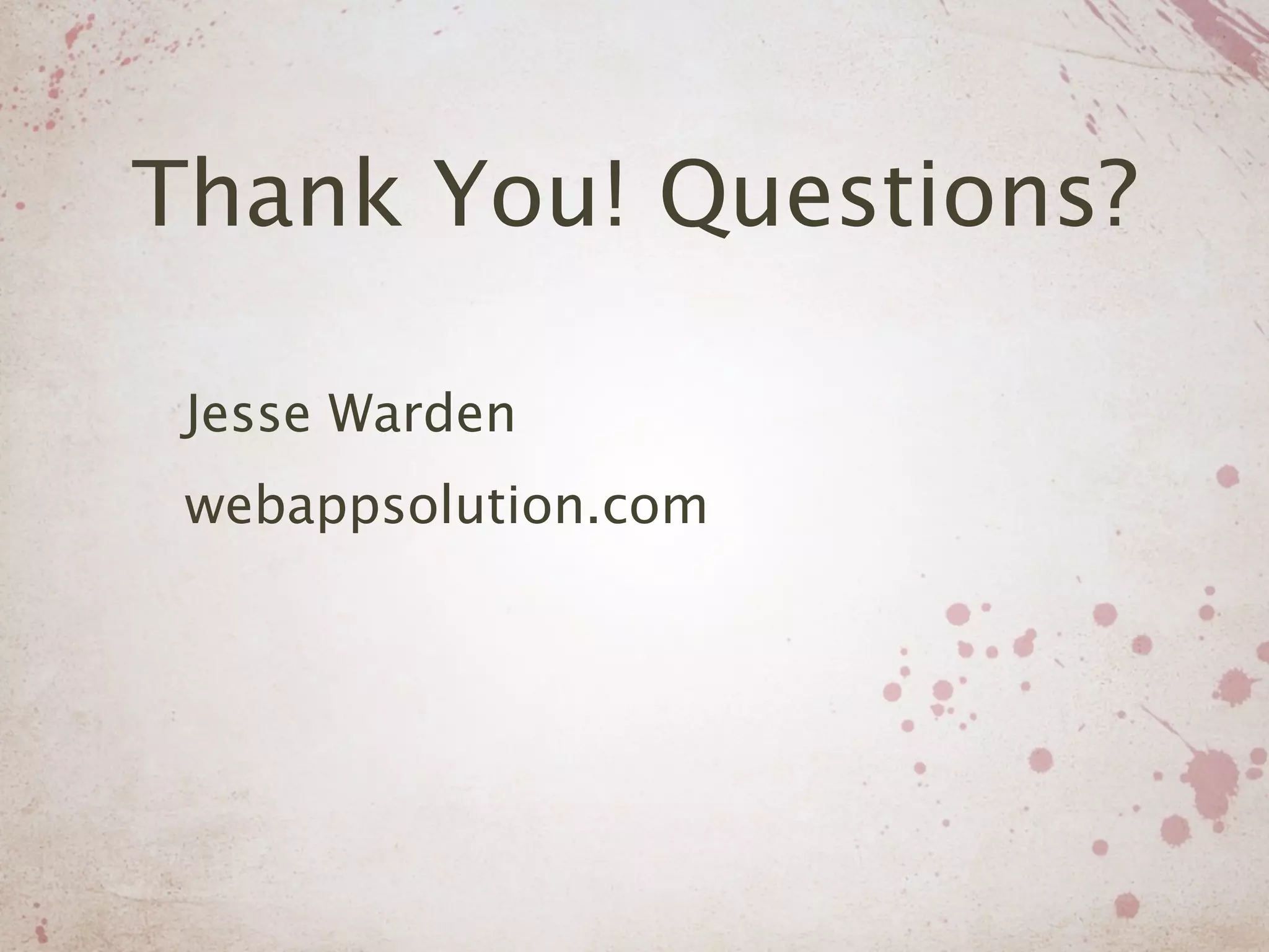 Thank You! Questions?

 Jesse Warden
 webappsolution.com
 