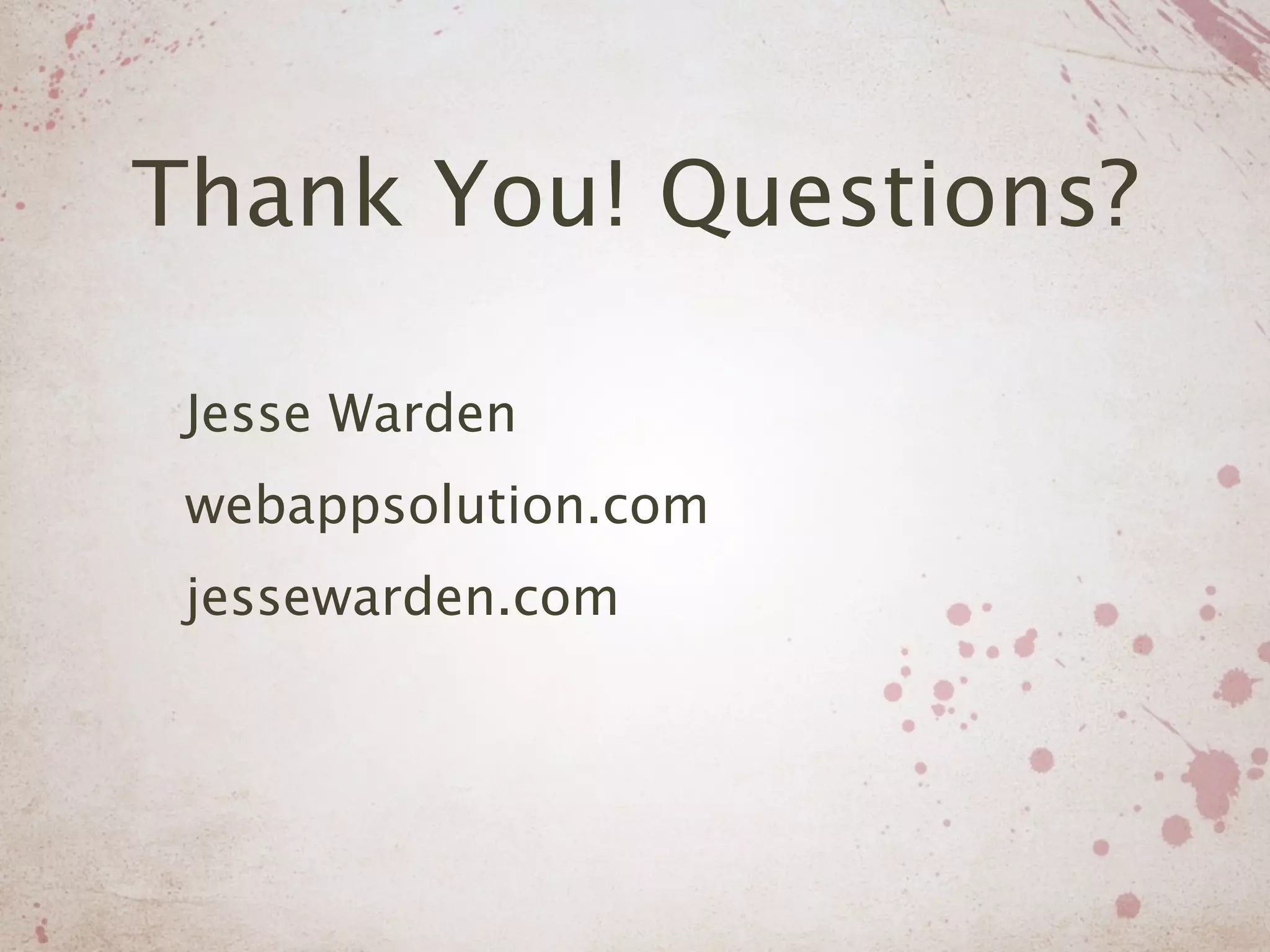 Thank You! Questions?

 Jesse Warden
 webappsolution.com
 jessewarden.com
 