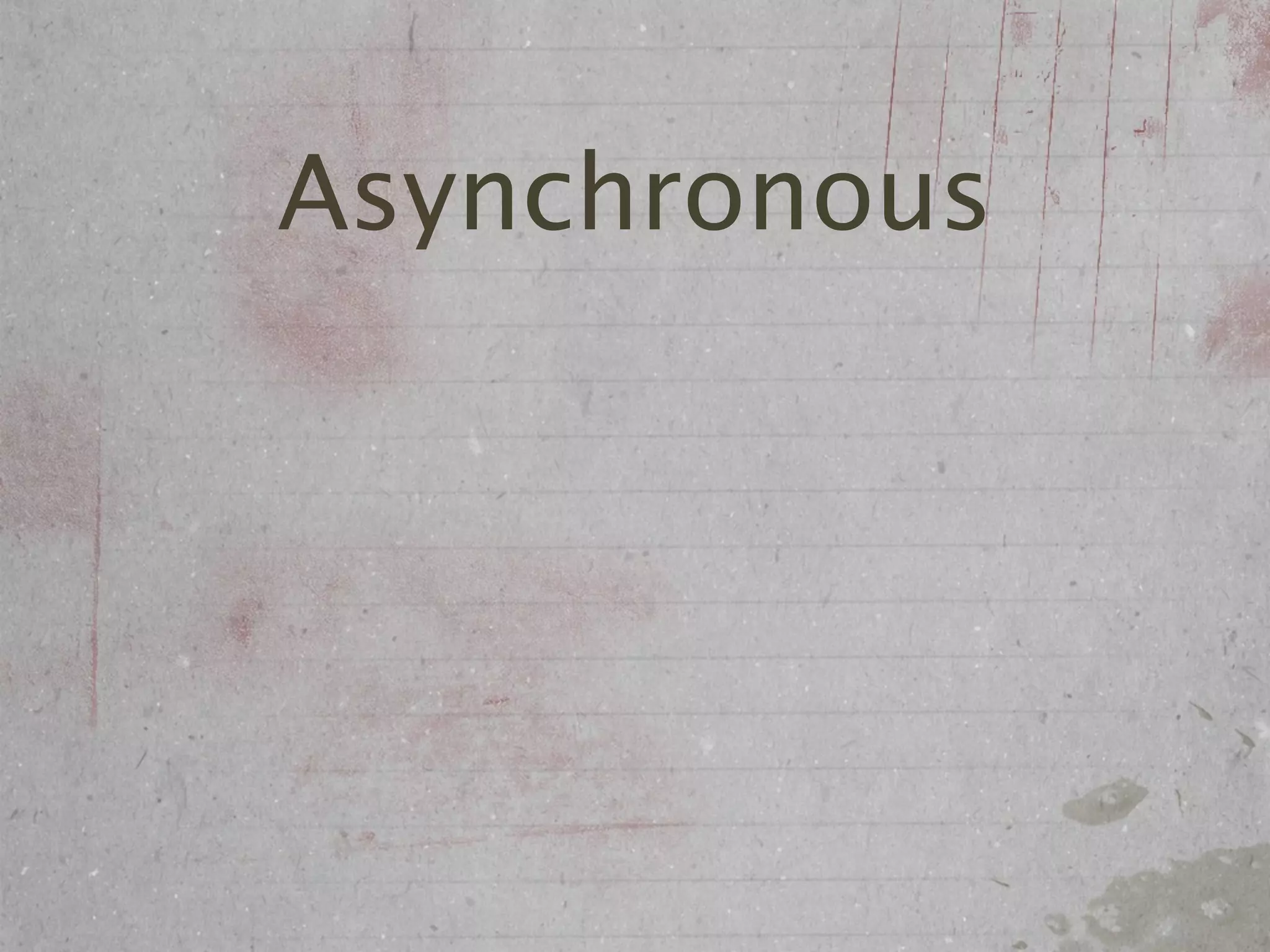Asynchronous
 