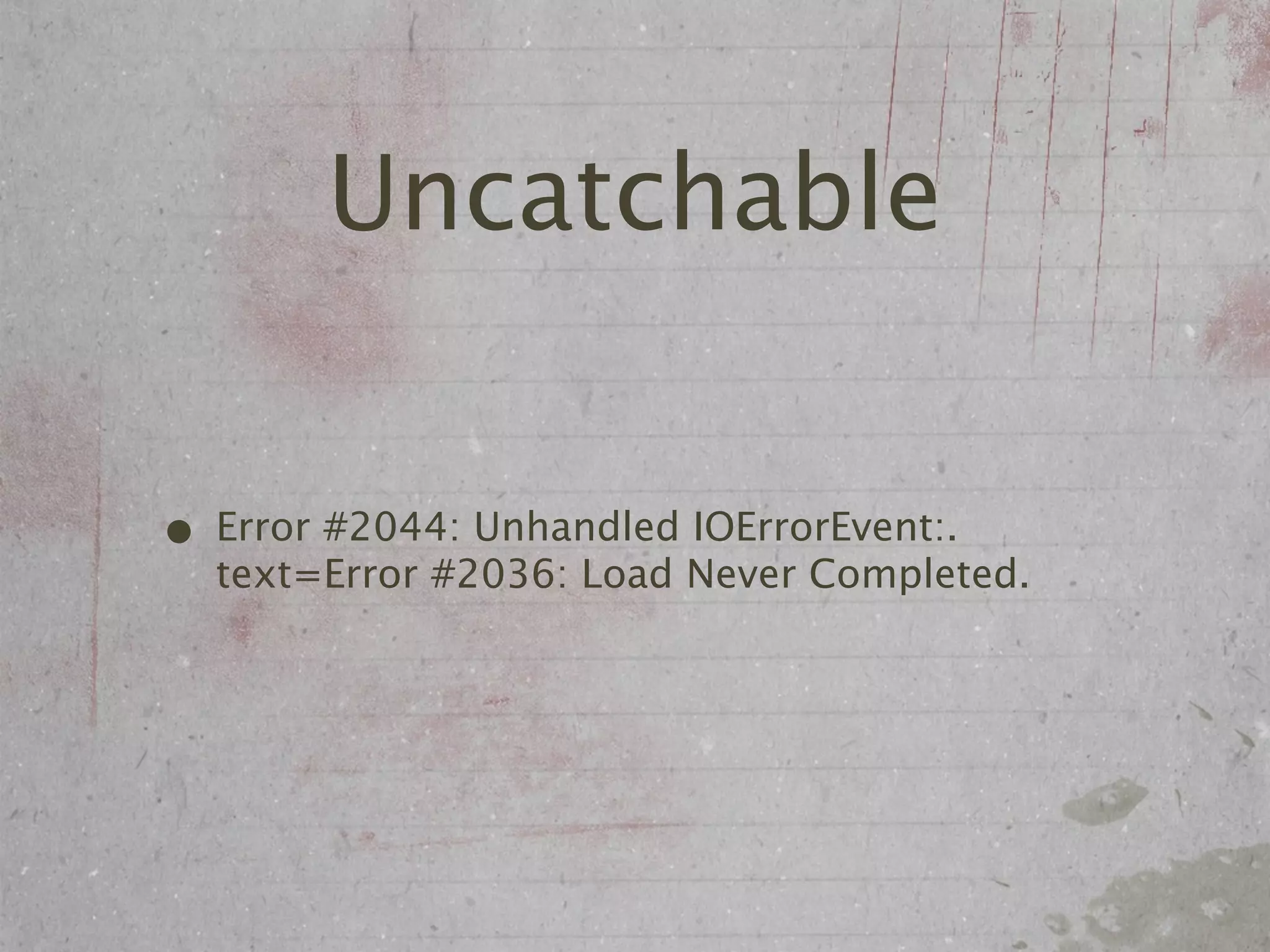Uncatchable


• Error #2044: Unhandled IOErrorEvent:.
  text=Error #2036: Load Never Completed.
 