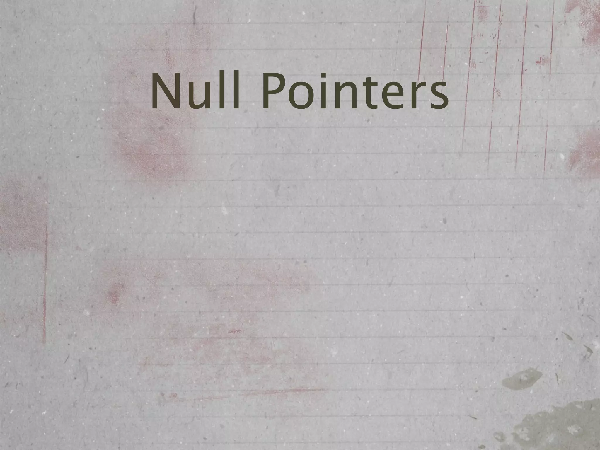 Null Pointers
 