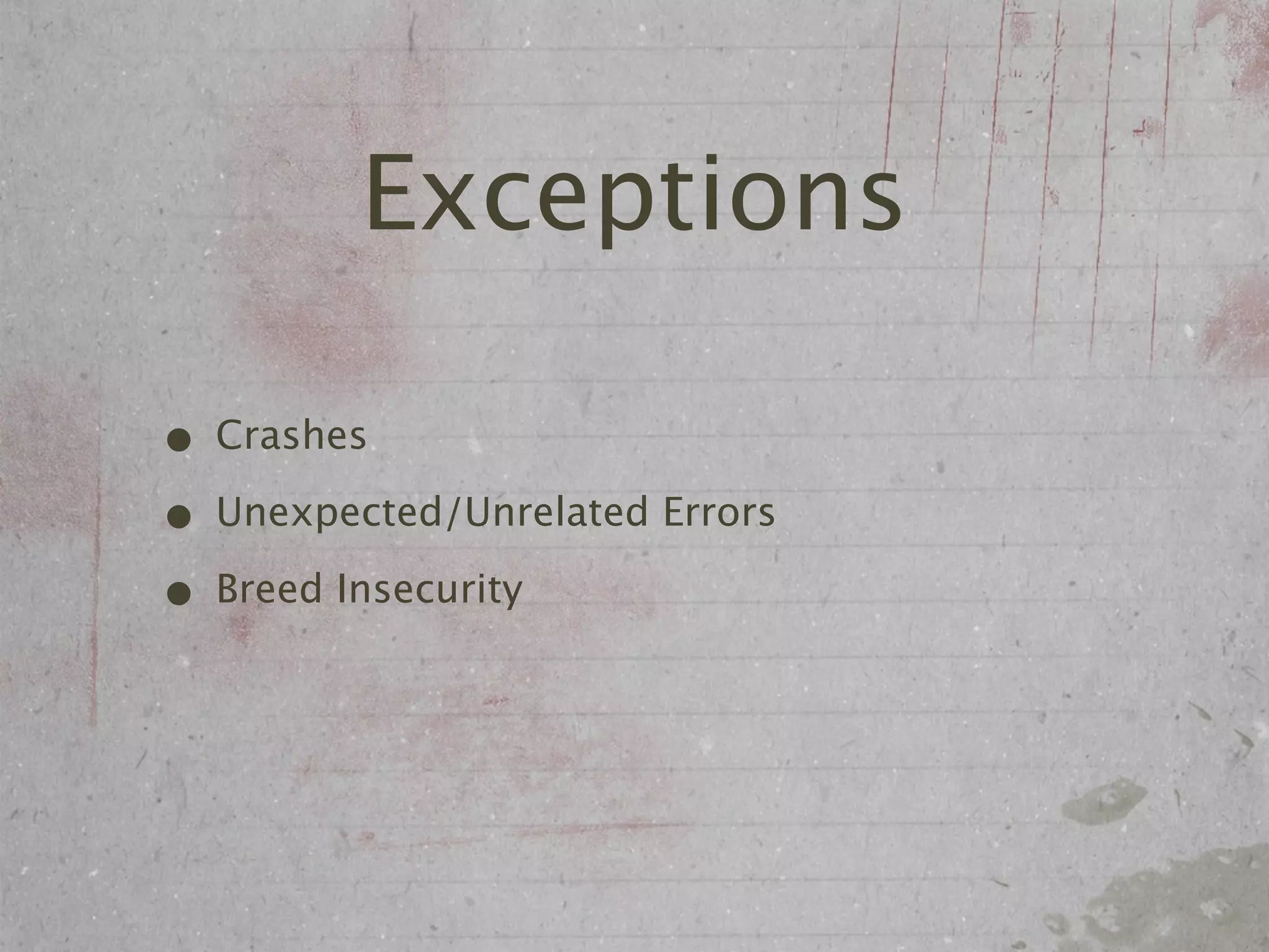Exceptions

• Crashes
• Unexpected/Unrelated Errors
• Breed Insecurity
 