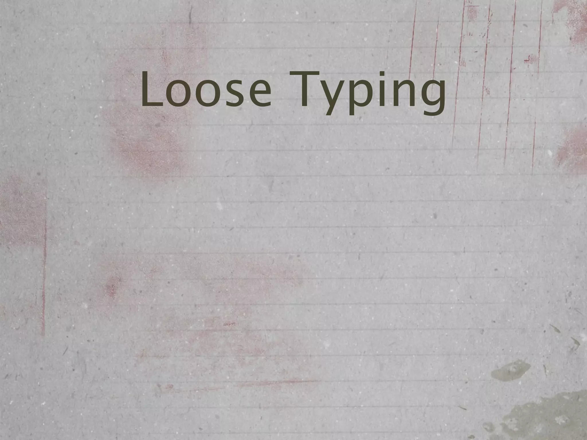 Loose Typing
 