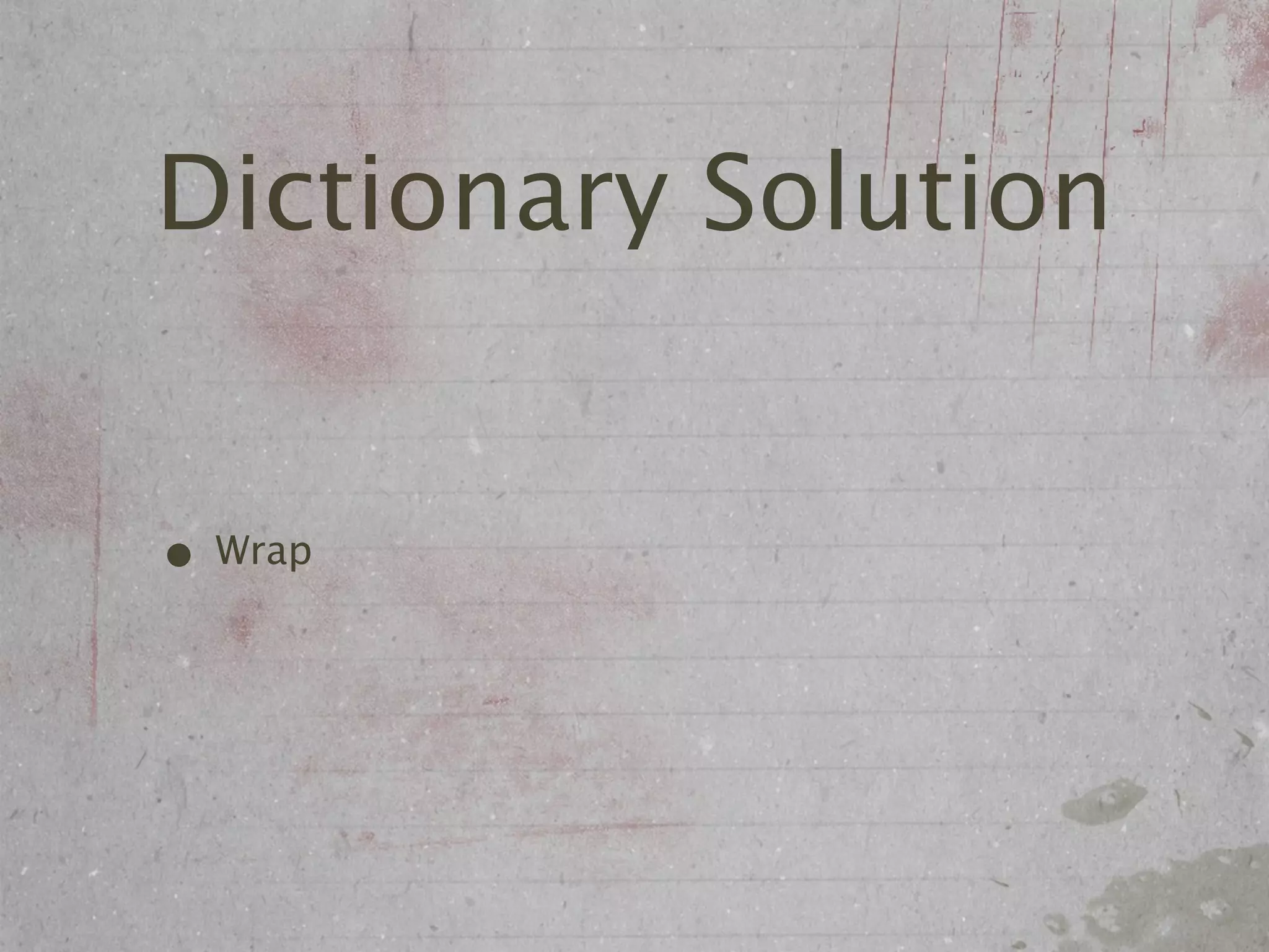 Dictionary Solution


• Wrap
 