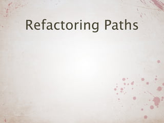 Refactoring Paths
 