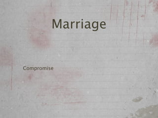 Marriage


Compromise
 