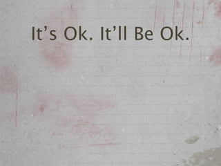 It’s Ok. It’ll Be Ok.
 
