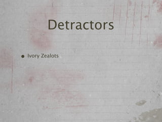 Detractors

• Ivory Zealots
 