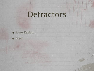 Detractors

• Ivory Zealots
• Scars
 