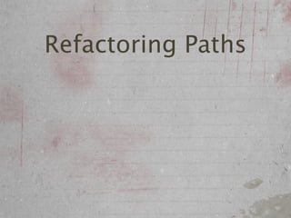 Refactoring Paths
 
