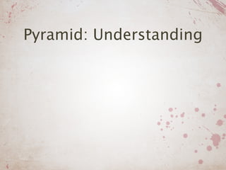 Pyramid: Understanding
 