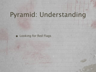 Pyramid: Understanding


 • Looking for Red Flags
 