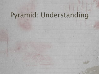 Pyramid: Understanding
 