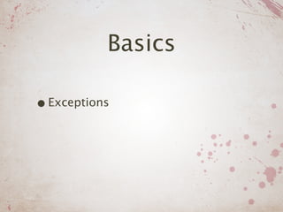 Basics

• Exceptions
 