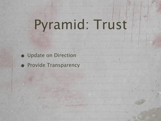 Pyramid: Trust

• Update on Direction
• Provide Transparency
 
