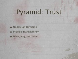 Pyramid: Trust

• Update on Direction
• Provide Transparency
• What, why, and when
 