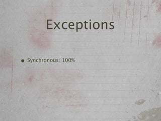 Exceptions

• Synchronous: 100%
 