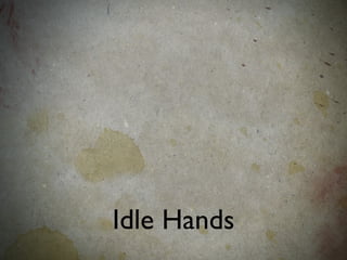 Idle Hands
 