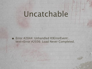Uncatchable


• Error #2044: Unhandled IOErrorEvent:.
  text=Error #2036: Load Never Completed.
 