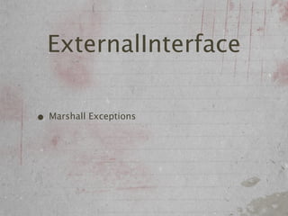 ExternalInterface

• Marshall Exceptions
 