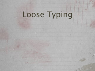 Loose Typing
 