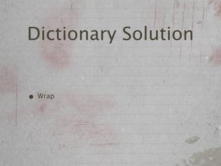 Dictionary Solution


• Wrap
 